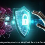 Safeguarding Your Inbox Why Email Security is Crucial