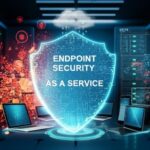 Unleash Powerful Endpoint Security as a Service ESaaS for Ultimate Protection