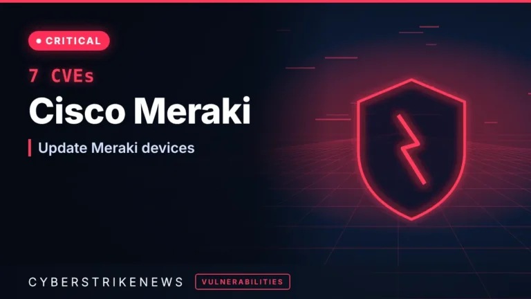 Cisco Meraki hardening release fixes 7 CVEs, up to CVSS 9.6