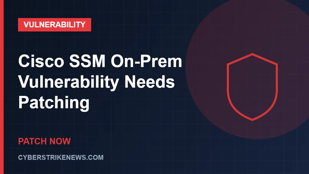 Cisco SSM On-Prem Vulnerability Needs Patching