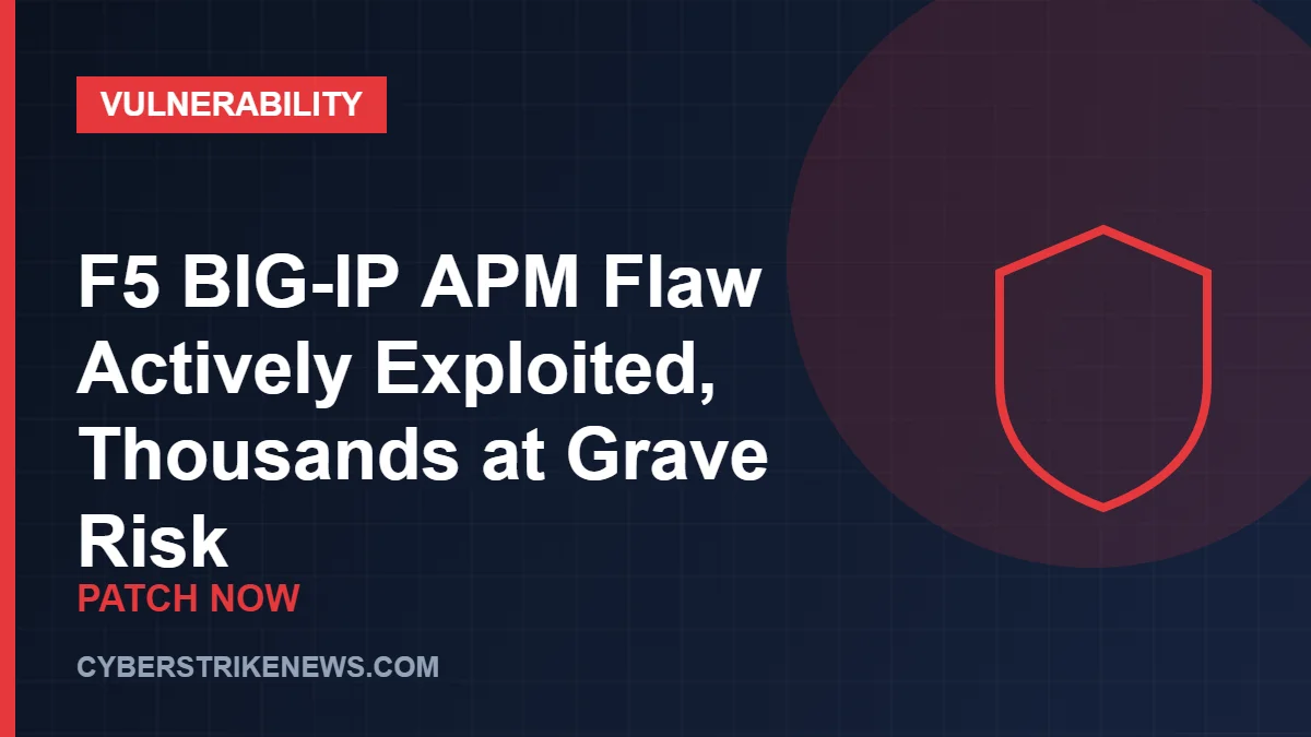 F5 BIG-IP APM Flaw Actively Exploited, Thousands at Grave Risk