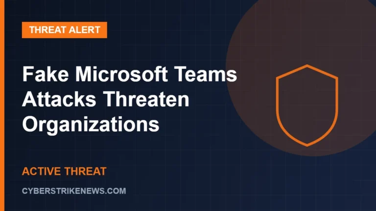 Fake Microsoft Teams Attacks Threaten Organizations