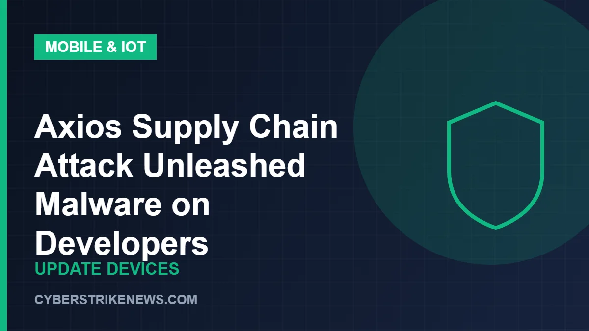 Axios Supply Chain Attack Unleashed Malware on Developers