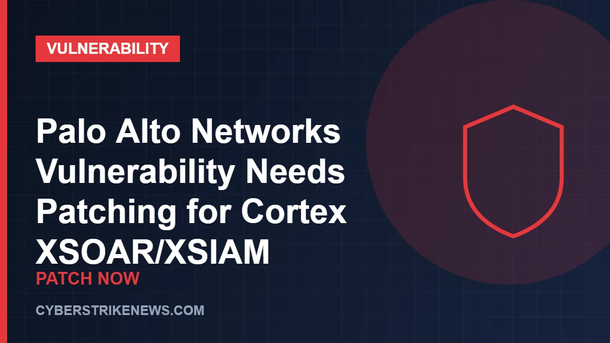 Palo Alto Networks Vulnerability Needs Patching for Cortex XSOAR/XSIAM